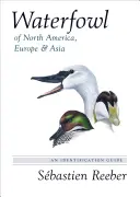 Wasservögel in Nordamerika, Europa und Asien: Ein Bestimmungsbuch - Waterfowl of North America, Europe, and Asia: An Identification Guide