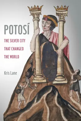 Potosi, 27: Die Silberstadt, die die Welt veränderte - Potosi, 27: The Silver City That Changed the World