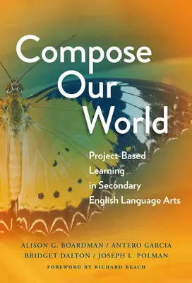 Komponieren Sie unsere Welt: Projektbasiertes Lernen im Englischunterricht der Sekundarstufe - Compose Our World: Project-Based Learning in Secondary English Language Arts