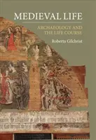 Mittelalterliches Leben: Archäologie und der Lebenslauf - Medieval Life: Archaeology and the Life Course