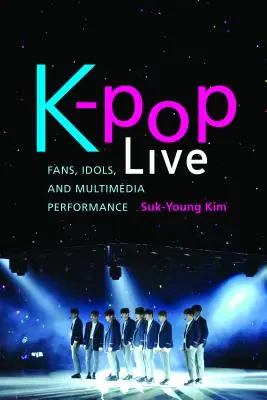 K-Pop Live: Fans, Idole und Multimedia-Performance - K-Pop Live: Fans, Idols, and Multimedia Performance