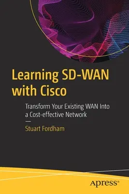 Sd-WAN mit Cisco lernen: Verwandeln Sie Ihr bestehendes WAN in ein kosteneffizientes Netzwerk - Learning Sd-WAN with Cisco: Transform Your Existing WAN Into a Cost-Effective Network