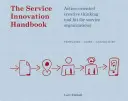 Das Handbuch für Dienstleistungsinnovation: Handlungsorientierte kreative Denkwerkzeuge für Dienstleistungsorganisationen - The Service Innovation Handbook: Action-Oriented Creative Thinking Toolkit for Service Organizations