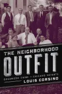 Das Outfit der Nachbarschaft: Organisiertes Verbrechen in Chicago Heights - The Neighborhood Outfit: Organized Crime in Chicago Heights