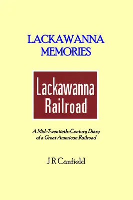 Lackawanna-Erinnerungen: Ein Tagebuch einer großen amerikanischen Eisenbahn aus der Mitte des zwanzigsten Jahrhunderts - Lackawanna Memories: A Mid-Twentieth-Century Diary of a Great American Railroad