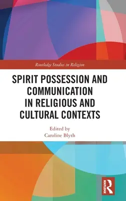 Geisterbesessenheit und Kommunikation in religiösen und kulturellen Kontexten - Spirit Possession and Communication in Religious and Cultural Contexts