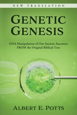 Genetische Genese: DNA-Manipulationen an unseren Vorfahren nach dem biblischen Originaltext - Genetic Genesis: DNA Manipulation of Our Ancient Ancestors From the Original Biblical Text