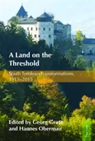 Ein Land an der Schwelle: Südtiroler Wandlungen, 1915-2015 - A Land on the Threshold: South Tyrolean Transformations, 1915-2015