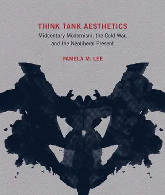 Ästhetik der Denkfabrik: Der Modernismus der Jahrhundertmitte, der Kalte Krieg und die neoliberale Gegenwart - Think Tank Aesthetics: Midcentury Modernism, the Cold War, and the Neoliberal Present