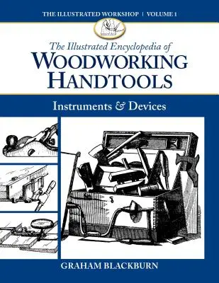 Die illustrierte Enzyklopädie der Handwerkzeuge für die Holzbearbeitung: Instrumente und Geräte - The Illustrated Encyclopedia of Woodworking Handtools: Instruments & Devices