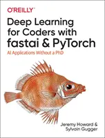 Deep Learning für Programmierer mit Fastai und Pytorch: KI-Anwendungen ohne Doktortitel - Deep Learning for Coders with Fastai and Pytorch: AI Applications Without a PhD