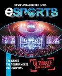 Esports: Der ultimative Gamer's Guide: Das Who's Who und How-To des Esports - Esports: The Ultimate Gamer's Guide: The Who's Who and How-To of Esports