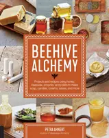 Bienenstock-Alchemie: Projekte und Rezepte mit Honig, Bienenwachs, Propolis und Pollen zur Herstellung von Seife, Kerzen, Cremes, Salben und mehr - Beehive Alchemy: Projects and Recipes Using Honey, Beeswax, Propolis, and Pollen to Make Soap, Candles, Creams, Salves, and More