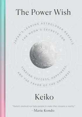 Der Machtwunsch: Japans führender Astrologe enthüllt die Geheimnisse des Mondes, um Erfolg, Glück und die Gunst des Universums zu finden - The Power Wish: Japan's Leading Astrologer Reveals the Moon's Secrets for Finding Success, Happiness, and the Favor of the Universe