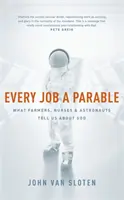 Jeder Job ein Gleichnis - Was uns Bauern, Krankenschwestern und Astronauten über Gott erzählen - Every Job a Parable - What Farmers, Nurses and Astronauts Tell Us about God