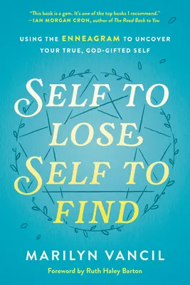 Das Selbst verlieren, das Selbst finden: Mit dem Enneagramm zum wahren, gottbegabten Selbst finden - Self to Lose, Self to Find: Using the Enneagram to Uncover Your True, God-Gifted Self