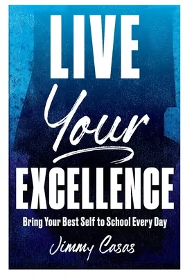 Lebe deine Exzellenz: Bring jeden Tag dein bestes Selbst in die Schule - Live Your Excellence: Bring Your Best Self to School Every Day