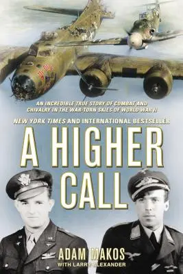 Ein höherer Ruf: Eine unglaubliche, wahre Geschichte von Kampf und Ritterlichkeit am zerrissenen Himmel des Zweiten Weltkriegs - A Higher Call: An Incredible True Story of Combat and Chivalry in the War-Torn Skies of World War II