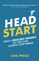 Head Start - Entwickeln Sie eine widerstandsfähige Denkweise, damit Sie Ihre Ziele erreichen können - Head Start - Build a resilient mindset so you can achieve your goals