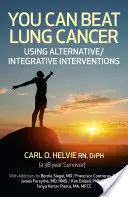 Sie können Lungenkrebs besiegen: Mit alternativen/integrativen Interventionen - You Can Beat Lung Cancer: Using Alternative/Integrative Interventions