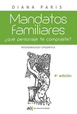 Mandatos Familiares: Psicogenealoga Y Epigentica: qu Personaje te Compraste“? Cmo Reconocerlo Y Superarlo“ - Mandatos Familiares: Psicogenealoga Y Epigentica: qu Personaje te Compraste