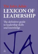 Das John Adair-Lexikon der Führungsqualitäten: Der endgültige Leitfaden für Führungsfähigkeiten und -wissen - The John Adair Lexicon of Leadership: The Definitive Guide to Leadership Skills and Knowledge