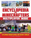 Die ultimative inoffizielle Enzyklopädie für Minecrafter: Multiplayer-Modus: Versteckte Spiele und geheime Welten erforschen - The Ultimate Unofficial Encyclopedia for Minecrafters: Multiplayer Mode: Exploring Hidden Games and Secret Worlds