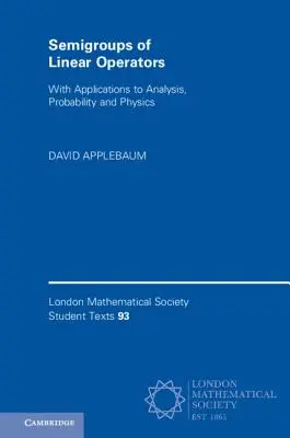 Halbgruppen von linearen Operatoren: Mit Anwendungen in Analysis, Wahrscheinlichkeit und Physik - Semigroups of Linear Operators: With Applications to Analysis, Probability and Physics