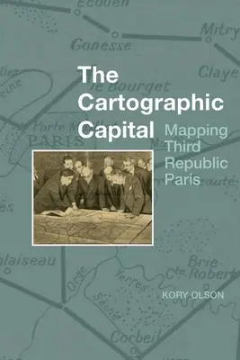 Die kartografische Hauptstadt: Die Kartierung des Paris der Dritten Republik - The Cartographic Capital: Mapping Third Republic Paris