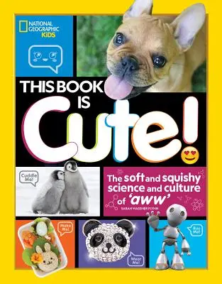 Dieses Buch ist niedlich: Die weiche und matschige Wissenschaft und Kultur des Kuschelns - This Book Is Cute: The Soft and Squishy Science and Culture of Aww