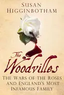 Die Woodvilles: Die Rosenkriege und Englands berüchtigtste Familie - The Woodvilles: The Wars of the Roses and England's Most Infamous Family
