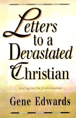 Briefe an einen verzweifelten Christen: Heilung für ein gebrochenes Herz - Letters to a Devastated Christian: Healing for the Brokenhearted