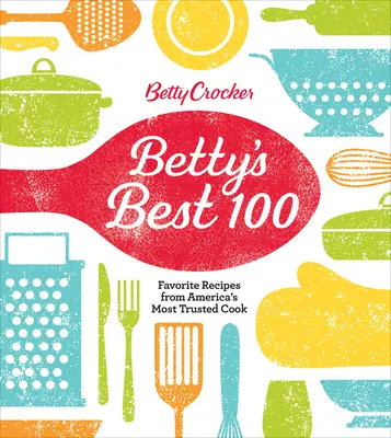 Betty Crocker Best 100: Lieblingsrezepte von Amerikas zuverlässigster Köchin - Betty Crocker Best 100: Favorite Recipes from America's Most Trusted Cook