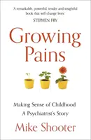 Wachsende Schmerzen: Der Sinn der Kindheit - Die Geschichte eines Psychiaters - Growing Pains: Making Sense of Childhood - A Psychiatrist's Story