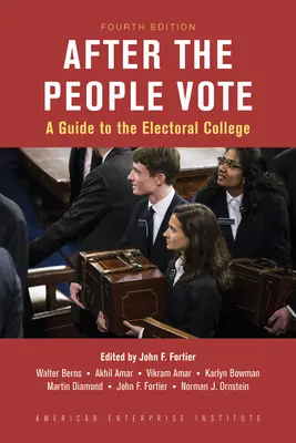 Nachdem das Volk gewählt hat: Ein Leitfaden zum Electoral College, 4. Auflage - After the People Vote: A Guide to the Electoral College, 4th Edition