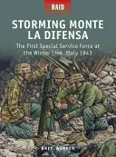 Sturm auf den Monte La Difensa: Die erste Special Service Force an der Winterlinie, Italien 1943 - Storming Monte La Difensa: The First Special Service Force at the Winter Line, Italy 1943