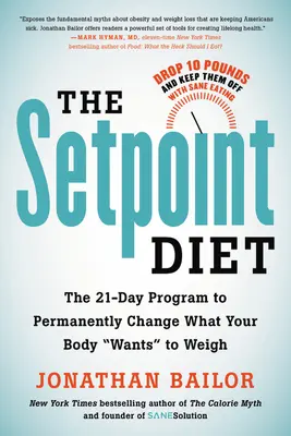 Die Sollwert-Diät: Das 21-Tage-Programm zur dauerhaften Änderung des Wunschgewichts Ihres Körpers - The Setpoint Diet: The 21-Day Program to Permanently Change What Your Body Wants to Weigh