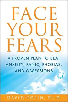 Stellen Sie sich Ihren Ängsten: Ein bewährter Plan zur Überwindung von Angst, Panik, Phobien und Besessenheit - Face Your Fears: A Proven Plan to Beat Anxiety, Panic, Phobias, and Obsessions