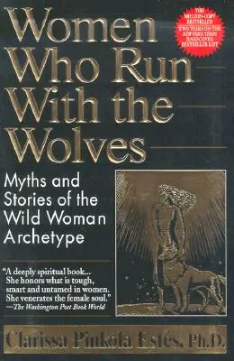 Frauen, die mit den Wölfen laufen: Mythen und Geschichten über den Archetypus der wilden Frau - Women Who Run with the Wolves: Myths and Stories of the Wild Woman Archetype