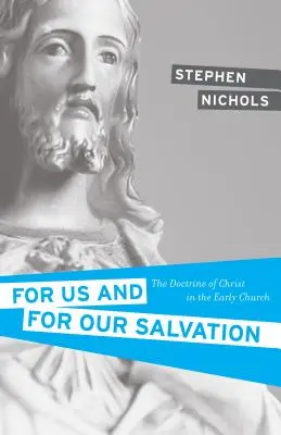 Für uns und für unser Heil: Die Lehre von Christus in der frühen Kirche - For Us and for Our Salvation: The Doctrine of Christ in the Early Church