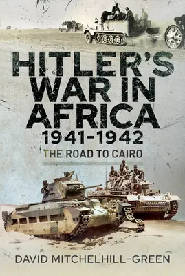 Hitlers Krieg in Afrika 1941-1942: Der Weg nach Kairo - Hitler's War in Africa 1941-1942: The Road to Cairo