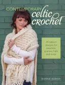 Zeitgenössisches keltisches Häkeln: 24 gehäkelte Designs für Pullover, Schals, Hüte und mehr - Contemporary Celtic Crochet: 24 Cabled Designs for Sweaters, Scarves, Hats and More