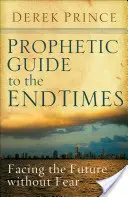 Prophetischer Leitfaden für die Endzeit: Der Zukunft ohne Furcht begegnen - Prophetic Guide to the End Times: Facing the Future Without Fear