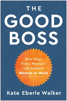 Der gute Boss: 9 Wege, wie jeder Manager Frauen am Arbeitsplatz unterstützen kann - The Good Boss: 9 Ways Every Manager Can Support Women at Work