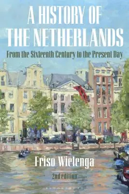 Eine Geschichte der Niederlande: Vom sechzehnten Jahrhundert bis zur Gegenwart - A History of the Netherlands: From the Sixteenth Century to the Present Day
