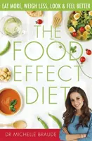 Food Effect Diet - Mehr essen, weniger wiegen, besser aussehen und sich besser fühlen - Food Effect Diet - Eat More, Weigh Less, Look and Feel Better