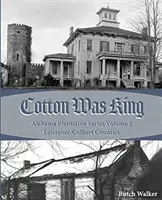 Baumwolle war König: Indianerfarmen und Plantagen in Lawrence County - Cotton was King: Indian Farms to Lawrence County Plantations