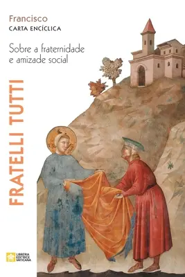 Fratelli tutti. Über die Verbrüderung und die soziale Freundschaft. Carta encclica - Fratelli tutti. Sobre a fraternidade e amizade social. Carta encclica