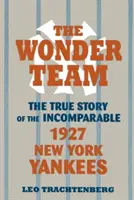 Das Wunderteam: Die wahre Geschichte der unvergleichlichen New York Yankees von 1927 - The Wonder Team: The True Story of the Incomparable 1927 New York Yankees