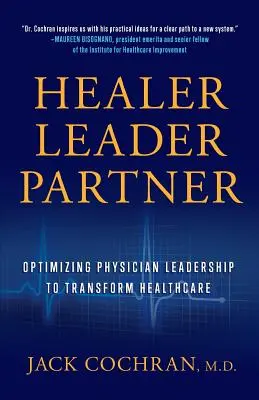 Heiler, Führer, Partner: Optimierung der ärztlichen Führung zur Veränderung des Gesundheitswesens - Healer, Leader, Partner: Optimizing Physician Leadership to Transform Healthcare